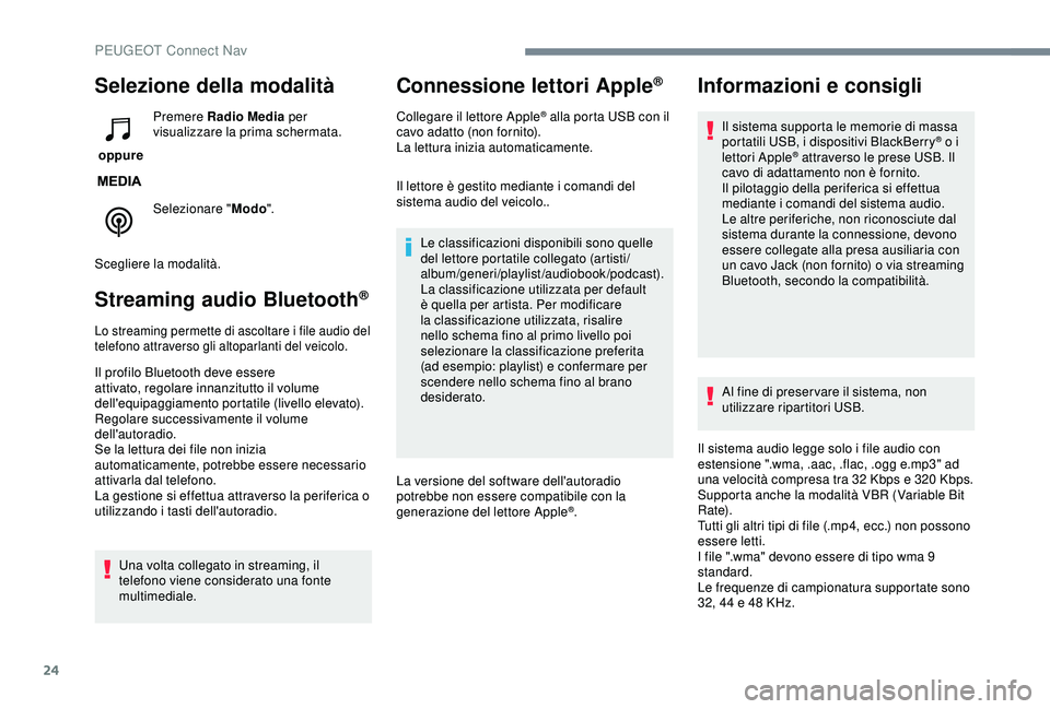 Peugeot 308 2018 Manuale del proprietario (in Italian) 24
Selezione della modalità
oppure Premere Radio Media
per
visualizzare la prima schermata.
Selezionare " Modo".
Scegliere la modalità.
Streaming audio Bluetooth®
Lo streaming permette d Peugeot 308 2018 Manuale del proprietario (in Italian) 24
Selezione della modalità
oppure Premere Radio Media
per
visualizzare la prima schermata.
Selezionare " Modo".
Scegliere la modalità.
Streaming audio Bluetooth®
Lo streaming permette d