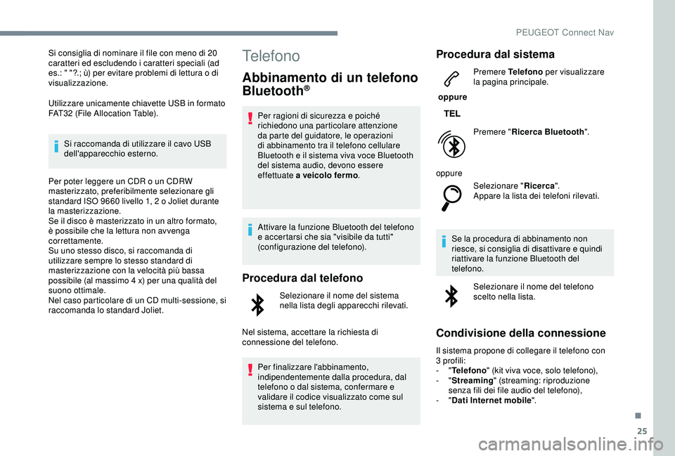 Peugeot 308 2018 Manuale del proprietario (in Italian) 25
Si consiglia di nominare il file con meno di 20
caratteri ed escludendo i caratteri speciali (ad
es.: " "?.; ù) per evitare problemi di lettura o di
visualizzazione.
Utilizzare unicamen Peugeot 308 2018 Manuale del proprietario (in Italian) 25
Si consiglia di nominare il file con meno di 20
caratteri ed escludendo i caratteri speciali (ad
es.: " "?.; ù) per evitare problemi di lettura o di
visualizzazione.
Utilizzare unicamen
