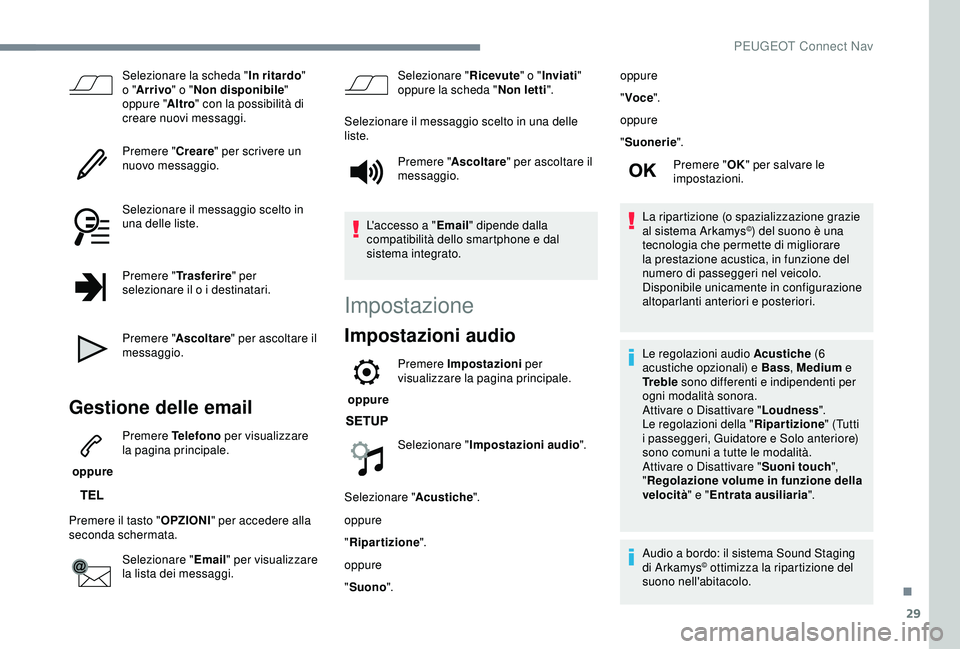 Peugeot 308 2018 Manuale del proprietario (in Italian) 29
Selezionare la scheda "In ritardo"
o " Arrivo" o " Non disponibile "
oppure " Altro" con la possibilità di
creare nuovi messaggi.
Premere " Creare" per s Peugeot 308 2018 Manuale del proprietario (in Italian) 29
Selezionare la scheda "In ritardo"
o " Arrivo" o " Non disponibile "
oppure " Altro" con la possibilità di
creare nuovi messaggi.
Premere " Creare" per s