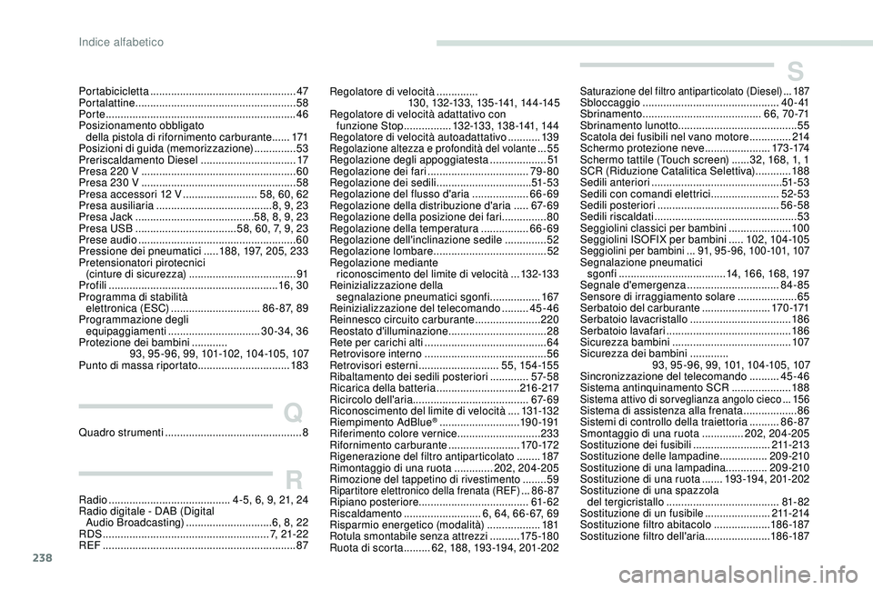 Peugeot 308 2018 Manuale del proprietario (in Italian) 238
Portabicicletta ................................................. 47
Portalattine ...................................................... 58
Porte
.............................................. Peugeot 308 2018 Manuale del proprietario (in Italian) 238
Portabicicletta ................................................. 47
Portalattine ...................................................... 58
Porte
..............................................