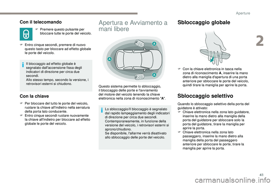 Peugeot 308 2018 Manuale del proprietario (in Italian) 41
Con il telecomando
F Premere questo pulsante per bloccare tutte le porte del veicolo.
F
E
ntro cinque secondi, premere di nuovo
questo tasto per bloccare ad effetto globale
le porte del veicol Peugeot 308 2018 Manuale del proprietario (in Italian) 41
Con il telecomando
F Premere questo pulsante per bloccare tutte le porte del veicolo.
F
E
ntro cinque secondi, premere di nuovo
questo tasto per bloccare ad effetto globale
le porte del veicol