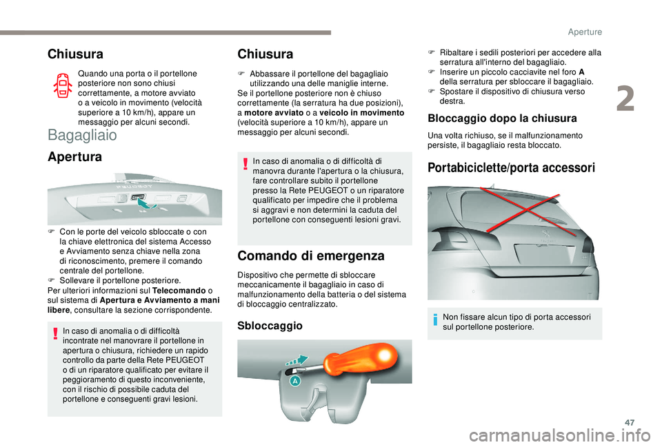 Peugeot 308 2018 Manuale del proprietario (in Italian) 47
Chiusura
Quando una porta o il portellone
posteriore non sono chiusi
correttamente, a motore avviato
o a veicolo in movimento (velocità
superiore a 10 km/h), appare un
messaggio per alcuni s Peugeot 308 2018 Manuale del proprietario (in Italian) 47
Chiusura
Quando una porta o il portellone
posteriore non sono chiusi
correttamente, a motore avviato
o a veicolo in movimento (velocità
superiore a 10 km/h), appare un
messaggio per alcuni s