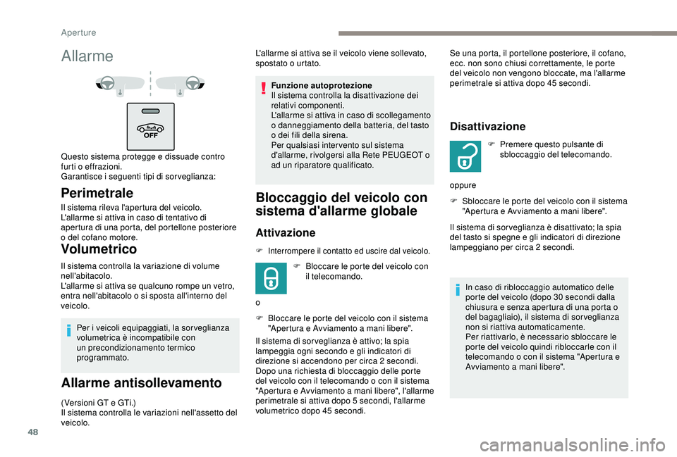 Peugeot 308 2018 Manuale del proprietario (in Italian) 48
Per i veicoli equipaggiati, la sor veglianza
volumetrica è incompatibile con
un precondizionamento termico
programmato.
Allarme antisollevamento
(Versioni GT e GTi.)
Il sistema controlla le var Peugeot 308 2018 Manuale del proprietario (in Italian) 48
Per i veicoli equipaggiati, la sor veglianza
volumetrica è incompatibile con
un precondizionamento termico
programmato.
Allarme antisollevamento
(Versioni GT e GTi.)
Il sistema controlla le var