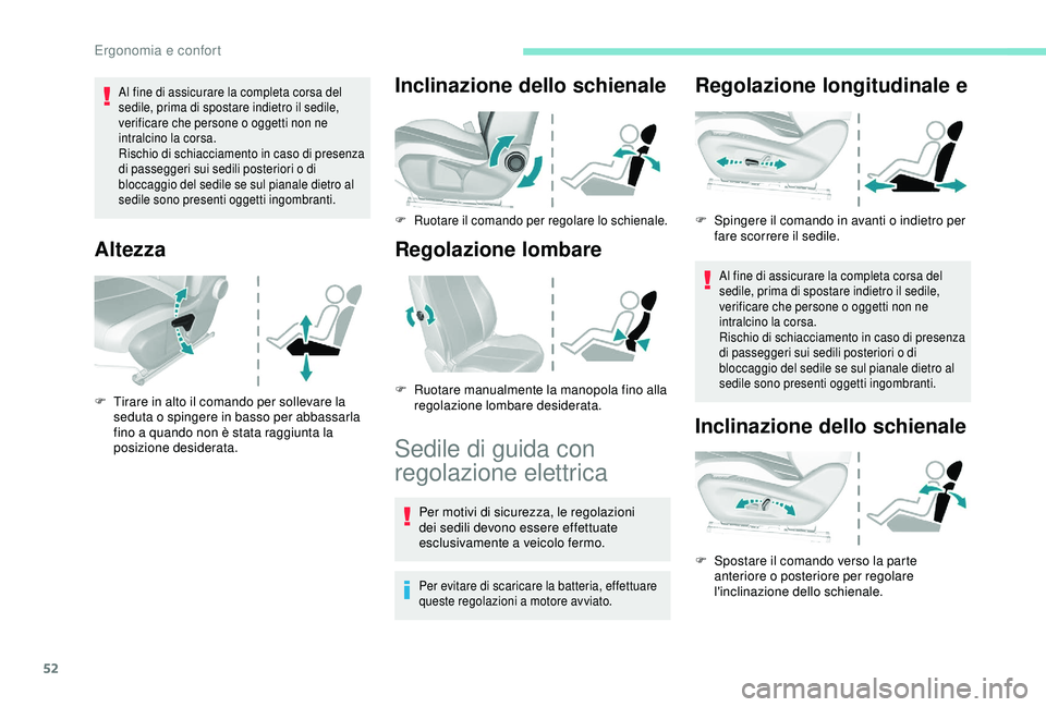 Peugeot 308 2018 Manuale del proprietario (in Italian) 52
Al fine di assicurare la completa corsa del
sedile, prima di spostare indietro il sedile,
verificare che persone o oggetti non ne
intralcino la corsa.
Rischio di schiacciamento in caso di presen Peugeot 308 2018 Manuale del proprietario (in Italian) 52
Al fine di assicurare la completa corsa del
sedile, prima di spostare indietro il sedile,
verificare che persone o oggetti non ne
intralcino la corsa.
Rischio di schiacciamento in caso di presen