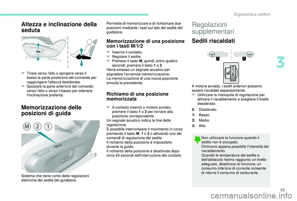 Peugeot 308 2018 Manuale del proprietario (in Italian) 53
Altezza e inclinazione della
seduta
Memorizzazione delle
posizioni di guida
F Tirare verso l'alto o spingere verso il basso la parte posteriore del comando per
raggiungere l'altezza desi Peugeot 308 2018 Manuale del proprietario (in Italian) 53
Altezza e inclinazione della
seduta
Memorizzazione delle
posizioni di guida
F Tirare verso l'alto o spingere verso il basso la parte posteriore del comando per
raggiungere l'altezza desi