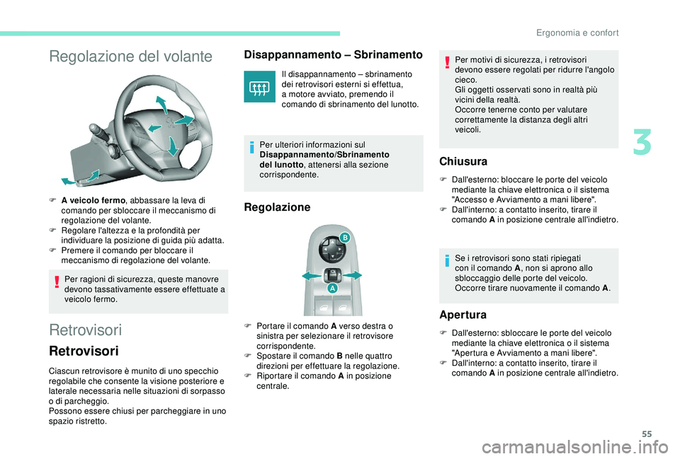 Peugeot 308 2018 Manuale del proprietario (in Italian) 55
Regolazione del volante
F A veicolo fermo, abbassare la leva di
comando per sbloccare il meccanismo di
regolazione del volante.
F
R
egolare l'altezza e la profondità per
individuare la p Peugeot 308 2018 Manuale del proprietario (in Italian) 55
Regolazione del volante
F A veicolo fermo, abbassare la leva di
comando per sbloccare il meccanismo di
regolazione del volante.
F
R
egolare l'altezza e la profondità per
individuare la p
