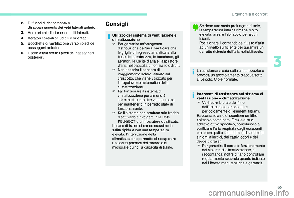Peugeot 308 2018 Manuale del proprietario (in Italian) 65
2.Diffusori di sbrinamento o
disappannamento dei vetri laterali anteriori.
3. Aeratori chiudibili e orientabili laterali.
4. Aeratori centrali chiudibili e orientabili.
5. Bocchette di ventilazion Peugeot 308 2018 Manuale del proprietario (in Italian) 65
2.Diffusori di sbrinamento o
disappannamento dei vetri laterali anteriori.
3. Aeratori chiudibili e orientabili laterali.
4. Aeratori centrali chiudibili e orientabili.
5. Bocchette di ventilazion