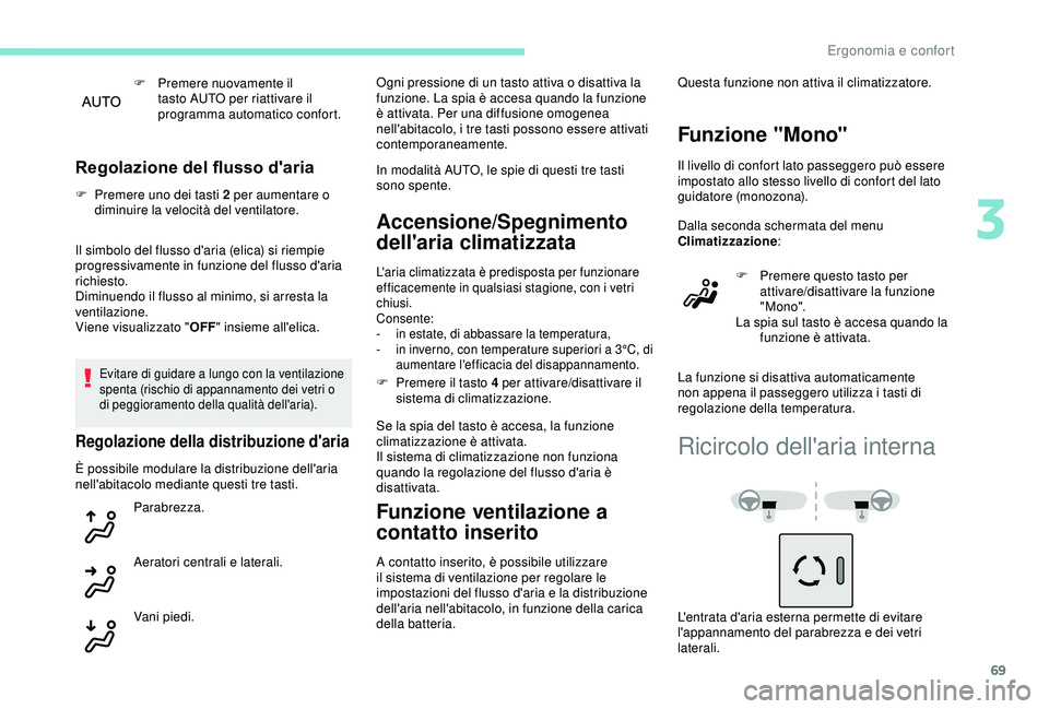 Peugeot 308 2018 Manuale del proprietario (in Italian) 69
F Premere nuovamente il tasto AUTO per riattivare il
programma automatico confort.
Regolazione del flusso d'aria
F Premere uno dei tasti 2 per aumentare o diminuire la velocità del ventilator Peugeot 308 2018 Manuale del proprietario (in Italian) 69
F Premere nuovamente il tasto AUTO per riattivare il
programma automatico confort.
Regolazione del flusso d'aria
F Premere uno dei tasti 2 per aumentare o diminuire la velocità del ventilator