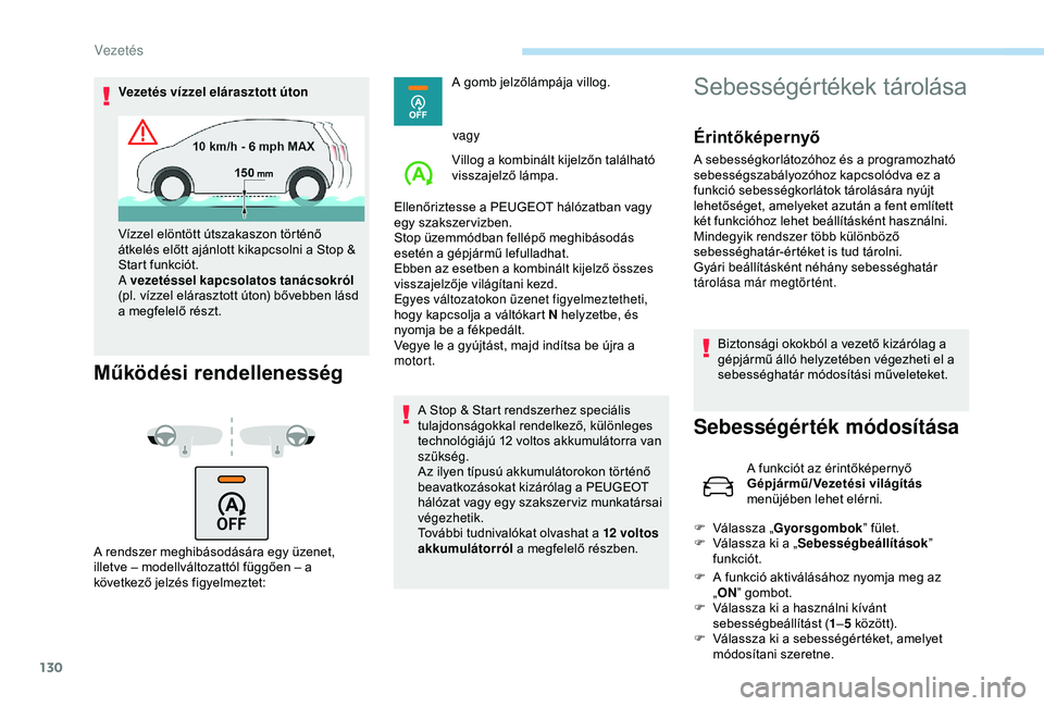 Peugeot 308 2018 Kezelési útmutató (in Hungarian) 130
Vezetés vízzel elárasztott úton
Működési rendellenesség
A rendszer meghibásodására egy üzenet,
illetve – modellváltozattól függően – a
következő jelzés figyelmeztet:A gomb Peugeot 308 2018 Kezelési útmutató (in Hungarian) 130
Vezetés vízzel elárasztott úton
Működési rendellenesség
A rendszer meghibásodására egy üzenet,
illetve – modellváltozattól függően – a
következő jelzés figyelmeztet:A gomb