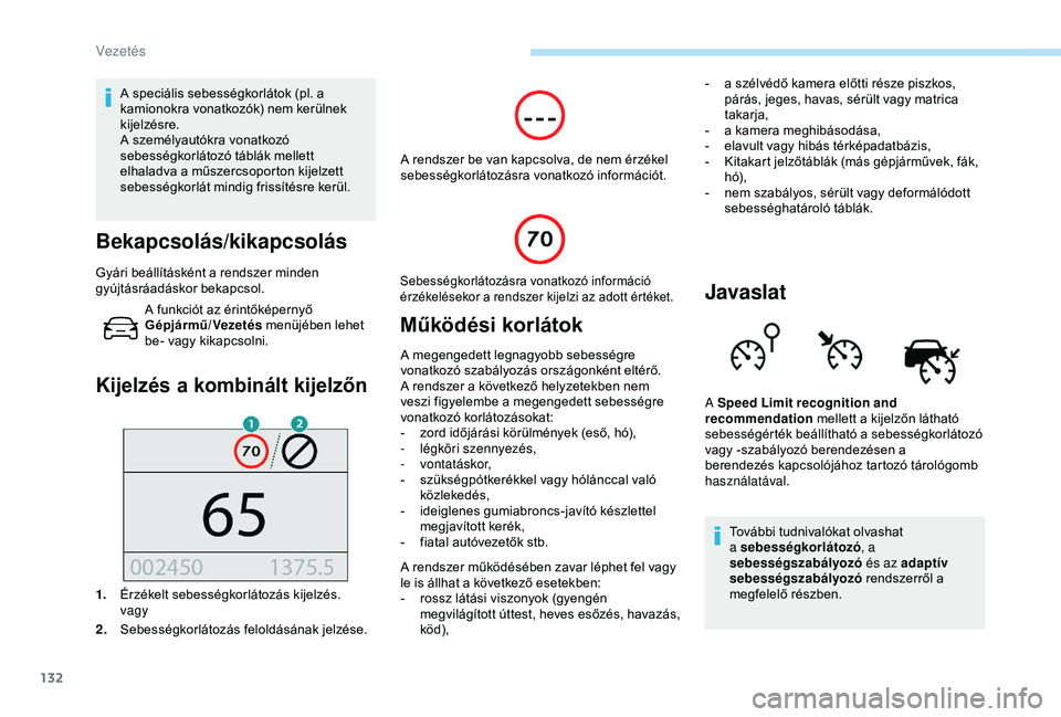 Peugeot 308 2018 Kezelési útmutató (in Hungarian) 132
A speciális sebességkorlátok (pl. a
kamionokra vonatkozók) nem kerülnek
kijelzésre.
A személyautókra vonatkozó
sebességkorlátozó táblák mellett
elhaladva a műszercsoporton kijel Peugeot 308 2018 Kezelési útmutató (in Hungarian) 132
A speciális sebességkorlátok (pl. a
kamionokra vonatkozók) nem kerülnek
kijelzésre.
A személyautókra vonatkozó
sebességkorlátozó táblák mellett
elhaladva a műszercsoporton kijel