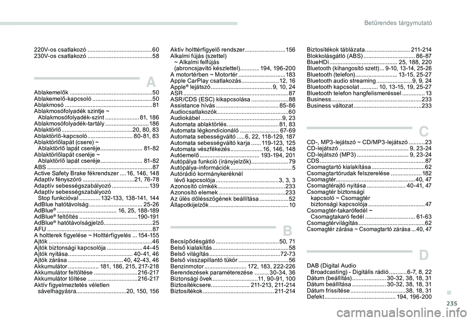 Peugeot 308 2018  Kezelési útmutató (in Hungarian) 235
220V-os csatlakozó ........................................60
2 30V-os csatlakozó   ........................................ 58
AAblakemelők ................................................... 