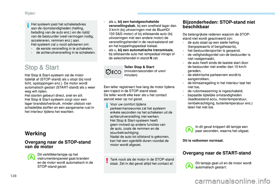 Peugeot 308 2018 Handleiding (in Dutch) 128
Stop & Start
Het Stop & Start-systeem zet de motor
tijdelijk af (STOP-stand) als u stopt (bij rood
licht, opstoppingen enz.). De motor wordt
automatisch gestart (START-stand) als u weer
weg wi Peugeot 308 2018 Handleiding (in Dutch) 128
Stop & Start
Het Stop & Start-systeem zet de motor
tijdelijk af (STOP-stand) als u stopt (bij rood
licht, opstoppingen enz.). De motor wordt
automatisch gestart (START-stand) als u weer
weg wi