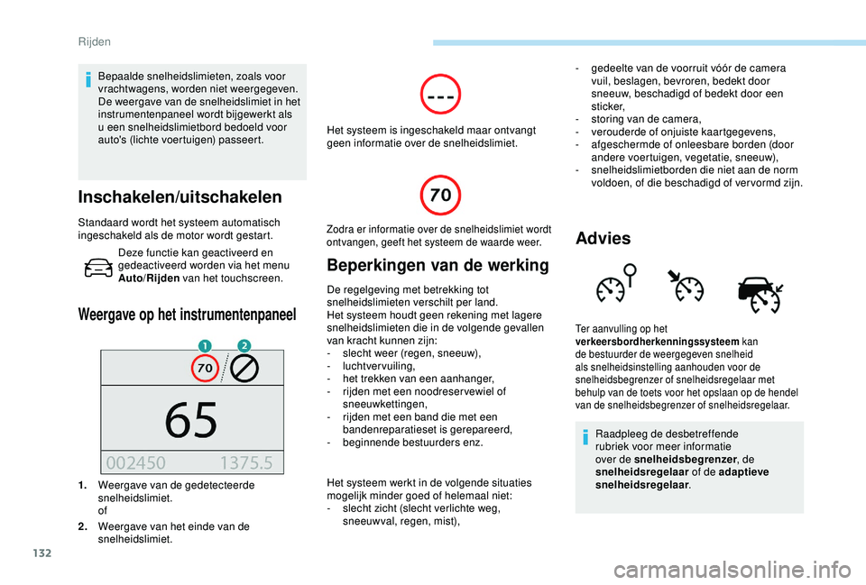 Peugeot 308 2018 Handleiding (in Dutch) 132
Bepaalde snelheidslimieten, zoals voor
vrachtwagens, worden niet weergegeven.
De weergave van de snelheidslimiet in het
instrumentenpaneel wordt bijgewerkt als
u een snelheidslimietbord bedoeld Peugeot 308 2018 Handleiding (in Dutch) 132
Bepaalde snelheidslimieten, zoals voor
vrachtwagens, worden niet weergegeven.
De weergave van de snelheidslimiet in het
instrumentenpaneel wordt bijgewerkt als
u een snelheidslimietbord bedoeld