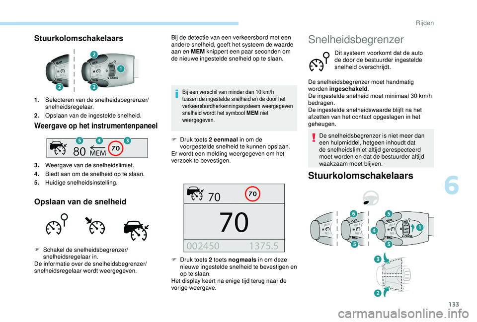 Peugeot 308 2018 Handleiding (in Dutch) 133
Stuurkolomschakelaars
1.Selecteren van de snelheidsbegrenzer/
snelheidsregelaar.
2. Opslaan van de ingestelde snelheid.
Weergave op het instrumentenpaneel
3.Weergave van de snelheidslimiet.
4. Bie Peugeot 308 2018 Handleiding (in Dutch) 133
Stuurkolomschakelaars
1.Selecteren van de snelheidsbegrenzer/
snelheidsregelaar.
2. Opslaan van de ingestelde snelheid.
Weergave op het instrumentenpaneel
3.Weergave van de snelheidslimiet.
4. Bie