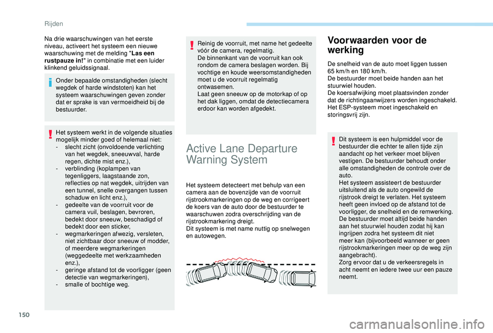 Peugeot 308 2018 Handleiding (in Dutch) 150
Na drie waarschuwingen van het eerste
niveau, activeert het systeem een nieuwe
waarschuwing met de melding "Las een
rustpauze in! " in combinatie met een luider
klinkend geluidssignaal Peugeot 308 2018 Handleiding (in Dutch) 150
Na drie waarschuwingen van het eerste
niveau, activeert het systeem een nieuwe
waarschuwing met de melding "Las een
rustpauze in! " in combinatie met een luider
klinkend geluidssignaal