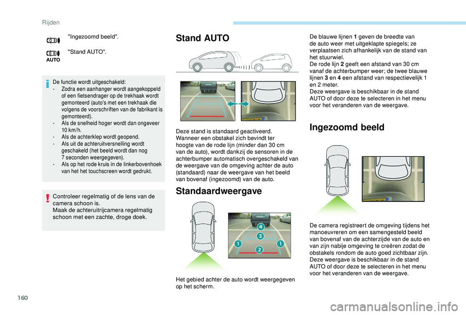Peugeot 308 2018 Handleiding (in Dutch) 160
De functie wordt uitgeschakeld:
- Zodra een aanhanger wordt aangekoppeld
of een fietsendrager op de trekhaak wordt
gemonteerd (auto's met een trekhaak die
volgens de voorschriften van de fa Peugeot 308 2018 Handleiding (in Dutch) 160
De functie wordt uitgeschakeld:
- Zodra een aanhanger wordt aangekoppeld
of een fietsendrager op de trekhaak wordt
gemonteerd (auto's met een trekhaak die
volgens de voorschriften van de fa