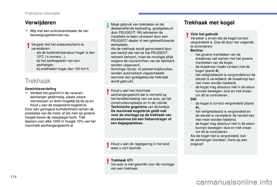 Peugeot 308 2018 Handleiding (in Dutch) 174
Verwijderen
F Wip met een schroevendraaier de vier bevestigingsklemmen los.
Vergeet niet het sneeuwscherm te
verwijderen:
-
a
ls de buitentemperatuur hoger is dan
10°C ('s zomers...),
-
Peugeot 308 2018 Handleiding (in Dutch) 174
Verwijderen
F Wip met een schroevendraaier de vier bevestigingsklemmen los.
Vergeet niet het sneeuwscherm te
verwijderen:
-
a
ls de buitentemperatuur hoger is dan
10°C ('s zomers...),
-
