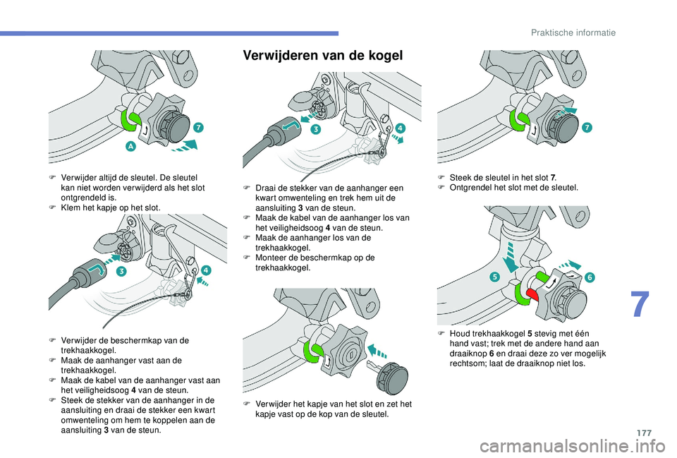 Peugeot 308 2018 Handleiding (in Dutch) 177
Verwijderen van de kogel
F Ver wijder altijd de sleutel. De sleutel kan niet worden ver wijderd als het slot
ontgrendeld is.
F
K
lem het kapje op het slot.
F
V
erwijder de beschermkap van d Peugeot 308 2018 Handleiding (in Dutch) 177
Verwijderen van de kogel
F Ver wijder altijd de sleutel. De sleutel kan niet worden ver wijderd als het slot
ontgrendeld is.
F
K
lem het kapje op het slot.
F
V
erwijder de beschermkap van d