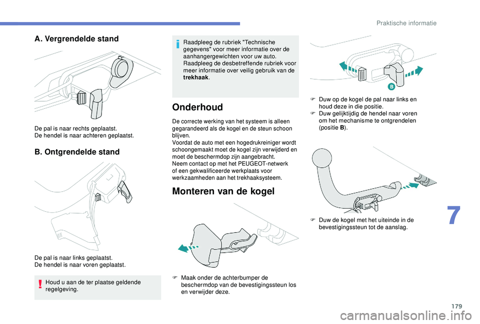 Peugeot 308 2018 Handleiding (in Dutch) 179
A. Vergrendelde stand
B. Ontgrendelde stand
De pal is naar rechts geplaatst.
De hendel is naar achteren geplaatst.
De pal is naar links geplaatst.
De hendel is naar voren geplaatst. Houd u aan de Peugeot 308 2018 Handleiding (in Dutch) 179
A. Vergrendelde stand
B. Ontgrendelde stand
De pal is naar rechts geplaatst.
De hendel is naar achteren geplaatst.
De pal is naar links geplaatst.
De hendel is naar voren geplaatst. Houd u aan de