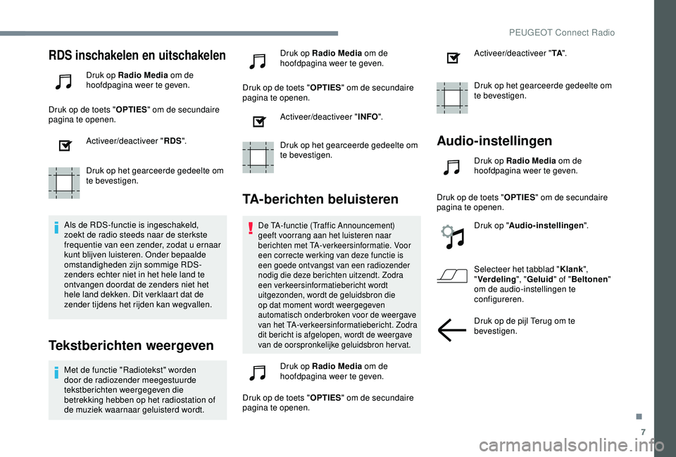 Peugeot 308 2018 Handleiding (in Dutch) 7
RDS inschakelen en uitschakelen
Druk op Radio Media om de
hoofdpagina weer te geven.
Druk op de toets " OPTIES" om de secundaire
pagina te openen.
Activeer/deactiveer " RDS".
Druk Peugeot 308 2018 Handleiding (in Dutch) 7
RDS inschakelen en uitschakelen
Druk op Radio Media om de
hoofdpagina weer te geven.
Druk op de toets " OPTIES" om de secundaire
pagina te openen.
Activeer/deactiveer " RDS".
Druk