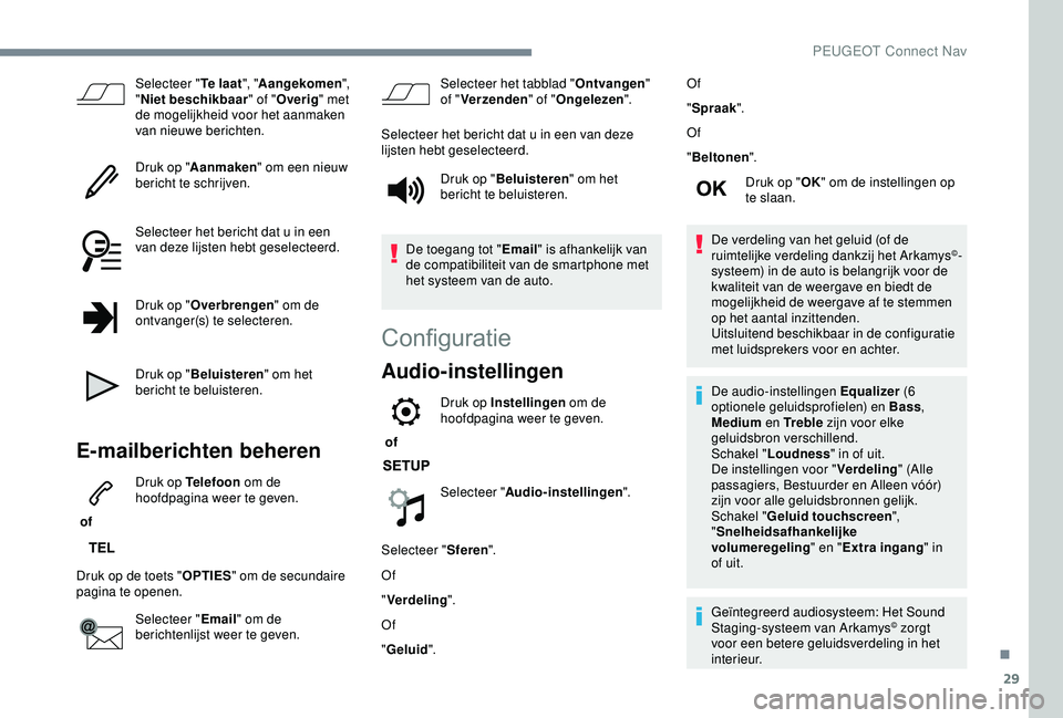 Peugeot 308 2018 Handleiding (in Dutch) 29
Selecteer "Te laat", "Aangekomen ",
" Niet beschikbaar " of "Overig " met
de mogelijkheid voor het aanmaken
van nieuwe berichten.
Druk op " Aanmaken " om Peugeot 308 2018 Handleiding (in Dutch) 29
Selecteer "Te laat", "Aangekomen ",
" Niet beschikbaar " of "Overig " met
de mogelijkheid voor het aanmaken
van nieuwe berichten.
Druk op " Aanmaken " om