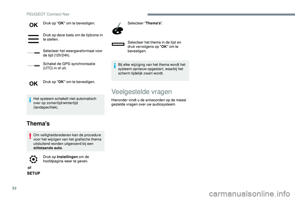 Peugeot 308 2018 Handleiding (in Dutch) 32
Druk op "OK" om te bevestigen.
Druk op deze toets om de tijdzone in
te stellen.
Selecteer het weergaveformaat voor
de tijd (12h/24h).
Schakel de GPS-synchronisatie
(UTC) in of uit.
Druk Peugeot 308 2018 Handleiding (in Dutch) 32
Druk op "OK" om te bevestigen.
Druk op deze toets om de tijdzone in
te stellen.
Selecteer het weergaveformaat voor
de tijd (12h/24h).
Schakel de GPS-synchronisatie
(UTC) in of uit.
Druk