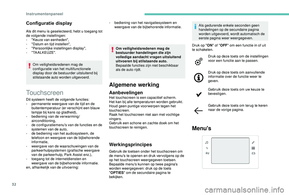 Peugeot 308 2018  Handleiding (in Dutch) 32
Configuratie display
Als dit menu is geselecteerd, hebt u toegang tot 
de volgende instellingen:
- 
"
 Keuze van eenheden",
-
 
"
 Datum en tijd instellen",
-
 "

Persoonlijke i