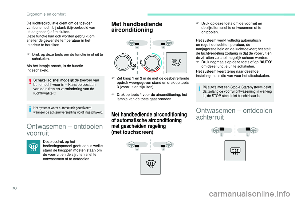 Peugeot 308 2018 Handleiding (in Dutch) 70
F Druk op deze toets om de functie in of uit te schakelen.
Als het lampje brandt, is de functie
ingeschakeld.
Schakel zo snel mogelijk de toevoer van
buitenlucht weer in – Kans op beslaan
van Peugeot 308 2018 Handleiding (in Dutch) 70
F Druk op deze toets om de functie in of uit te schakelen.
Als het lampje brandt, is de functie
ingeschakeld.
Schakel zo snel mogelijk de toevoer van
buitenlucht weer in – Kans op beslaan
van