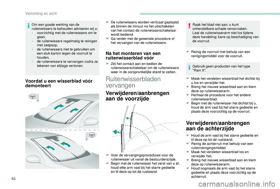 Peugeot 308 2018 Handleiding (in Dutch) 82
Voordat u een wisserblad vóór
demonteert
F De ruitenwissers worden verticaal geplaatst als binnen de minuut na het uitschakelen
van het contact de ruitenwisserschakelaar
wordt bediend.
F
G
Peugeot 308 2018 Handleiding (in Dutch) 82
Voordat u een wisserblad vóór
demonteert
F De ruitenwissers worden verticaal geplaatst als binnen de minuut na het uitschakelen
van het contact de ruitenwisserschakelaar
wordt bediend.
F
G