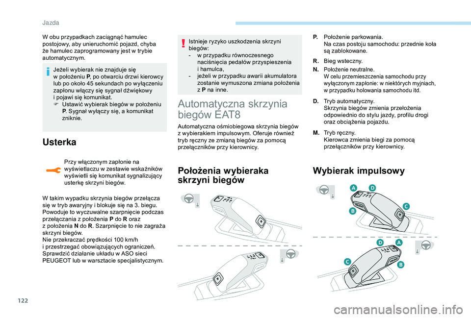 Peugeot 308 2018 Instrukcja Obsługi (in Polish) 122
Jeżeli wybierak nie znajduje się
w położeniu P , po otwarciu drzwi kierowcy
lub po około 45
sekundach po wyłączeniu
zapłonu włączy się sygnał dźwiękowy
i
pojawi się komunik Peugeot 308 2018 Instrukcja Obsługi (in Polish) 122
Jeżeli wybierak nie znajduje się
w położeniu P , po otwarciu drzwi kierowcy
lub po około 45
sekundach po wyłączeniu
zapłonu włączy się sygnał dźwiękowy
i
pojawi się komunik