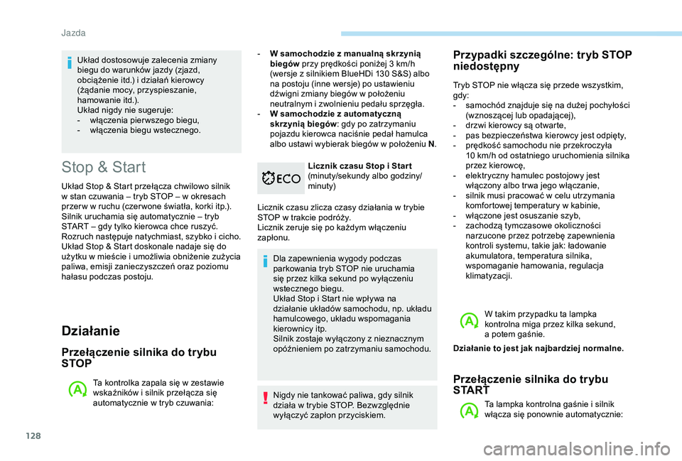 Peugeot 308 2018 Instrukcja Obsługi (in Polish) 128
Stop & Start
Układ Stop & Start przełącza chwilowo silnik
w stan czuwania – tryb STOP – w okresach
przer w w
ruchu (czer wone światła, korki itp.).
Silnik uruchamia się automatyc Peugeot 308 2018 Instrukcja Obsługi (in Polish) 128
Stop & Start
Układ Stop & Start przełącza chwilowo silnik
w stan czuwania – tryb STOP – w okresach
przer w w
ruchu (czer wone światła, korki itp.).
Silnik uruchamia się automatyc