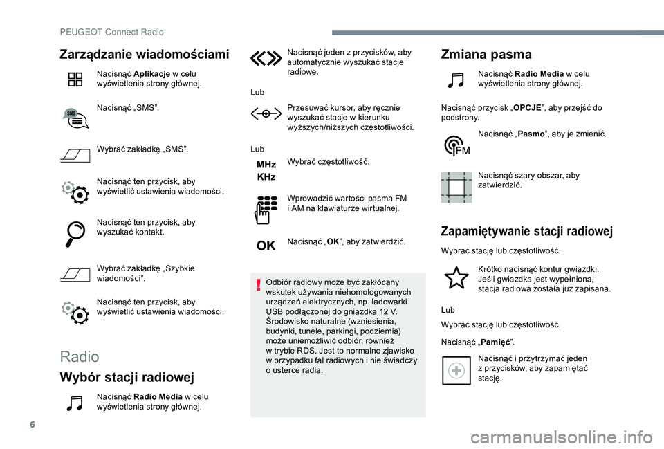 Peugeot 308 2018 Instrukcja Obsługi (in Polish) 6
Zarządzanie wiadomościami
Nacisnąć Aplikacje w celu
wyświetlenia strony głównej.
Nacisnąć „SMS”.
Wybrać zakładkę „SMS”.
Nacisnąć ten przycisk, aby
wyświetlić ustawienia w Peugeot 308 2018 Instrukcja Obsługi (in Polish) 6
Zarządzanie wiadomościami
Nacisnąć Aplikacje w celu
wyświetlenia strony głównej.
Nacisnąć „SMS”.
Wybrać zakładkę „SMS”.
Nacisnąć ten przycisk, aby
wyświetlić ustawienia w