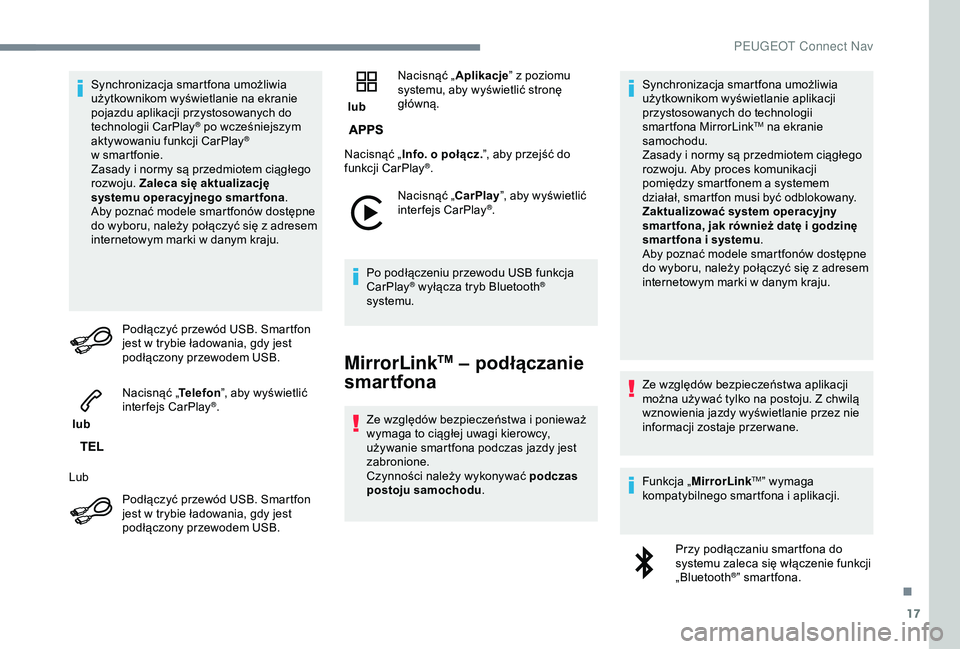 Peugeot 308 2018 Instrukcja Obsługi (in Polish) 17
Synchronizacja smartfona umożliwia
użytkownikom wyświetlanie na ekranie
pojazdu aplikacji przystosowanych do
technologii CarPlay
® po wcześniejszym
aktywowaniu funkcji CarPlay®
w sm
artf Peugeot 308 2018 Instrukcja Obsługi (in Polish) 17
Synchronizacja smartfona umożliwia
użytkownikom wyświetlanie na ekranie
pojazdu aplikacji przystosowanych do
technologii CarPlay
® po wcześniejszym
aktywowaniu funkcji CarPlay®
w sm
artf