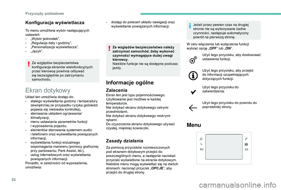 Peugeot 308 2018  Instrukcja Obsługi (in Polish) 32
Konfiguracja wyświetlacza
To menu umożliwia wybór następujących 
ustawień:
- 
„
 Wybór jednostek”,
-
 
„
 Regulacja daty i   godziny”,
-
 
„
 Personalizacja wyświetlacza”,
-
 �
