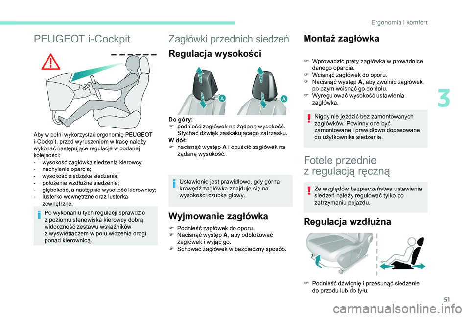 Peugeot 308 2018 Instrukcja Obsługi (in Polish) 51
PEUGEOT i-Cockpit
Aby w pełni wykorzystać ergonomię PEUGEOT
i - Cockpit, przed wyruszeniem w trasę należy
wykonać następujące regulacje w
podanej
kolejności:
-
w
ysokość zagł Peugeot 308 2018 Instrukcja Obsługi (in Polish) 51
PEUGEOT i-Cockpit
Aby w pełni wykorzystać ergonomię PEUGEOT
i - Cockpit, przed wyruszeniem w trasę należy
wykonać następujące regulacje w
podanej
kolejności:
-
w
ysokość zagł