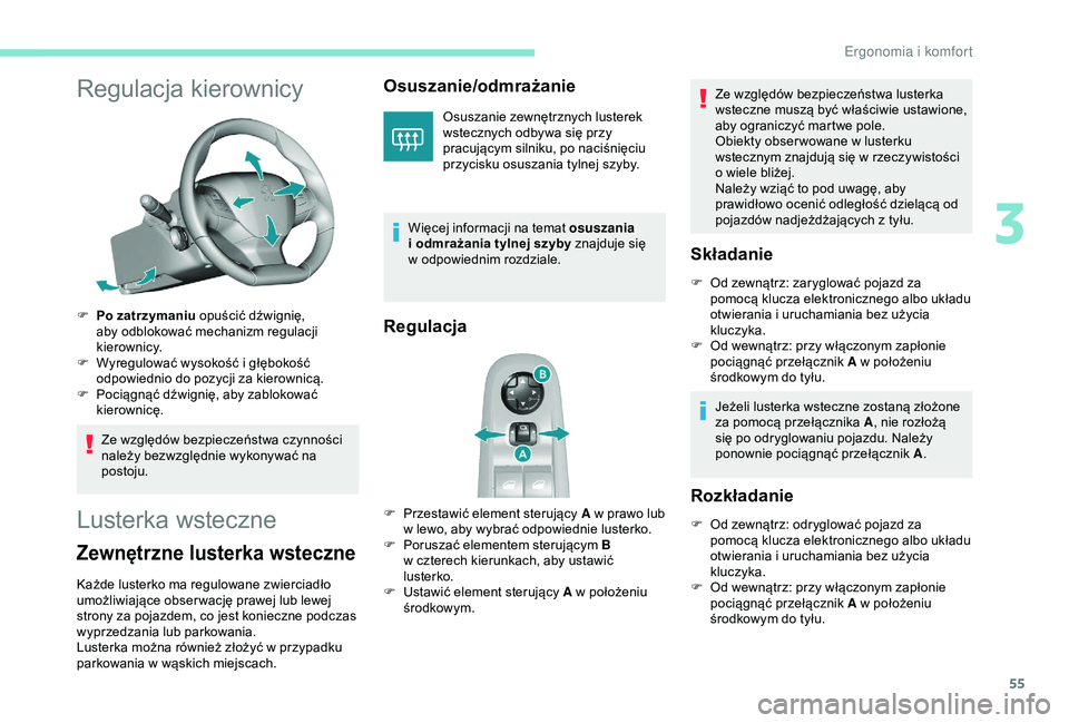 Peugeot 308 2018 Instrukcja Obsługi (in Polish) 55
Regulacja kierownicy
F Po zatrzymaniu opuścić dźwignię, aby odblokować mechanizm regulacji
kierownicy.
F
W
yregulować wysokość i głębokość
odpowiednio do pozycji za kierownicą.
Peugeot 308 2018 Instrukcja Obsługi (in Polish) 55
Regulacja kierownicy
F Po zatrzymaniu opuścić dźwignię, aby odblokować mechanizm regulacji
kierownicy.
F
W
yregulować wysokość i głębokość
odpowiednio do pozycji za kierownicą.