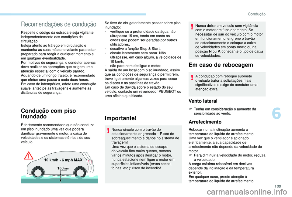 Peugeot 308 2018 Manual do proprietário (in Portuguese) 109
Recomendações de condução
Respeite o código da estrada e seja vigilante
independentemente das condições de
circulação.
Esteja atento ao tráfego em circulação e
mantenha as suas mão Peugeot 308 2018 Manual do proprietário (in Portuguese) 109
Recomendações de condução
Respeite o código da estrada e seja vigilante
independentemente das condições de
circulação.
Esteja atento ao tráfego em circulação e
mantenha as suas mão
