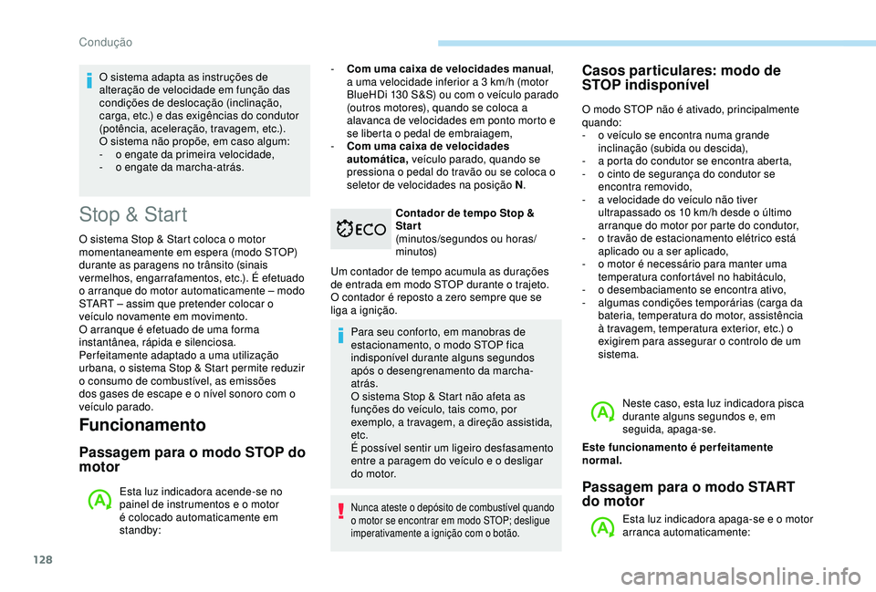 Peugeot 308 2018 Manual do proprietário (in Portuguese) 128
Stop & Start
O sistema Stop & Start coloca o motor
momentaneamente em espera (modo STOP)
durante as paragens no trânsito (sinais
vermelhos, engarrafamentos, etc.). É efetuado
o arranque do m Peugeot 308 2018 Manual do proprietário (in Portuguese) 128
Stop & Start
O sistema Stop & Start coloca o motor
momentaneamente em espera (modo STOP)
durante as paragens no trânsito (sinais
vermelhos, engarrafamentos, etc.). É efetuado
o arranque do m