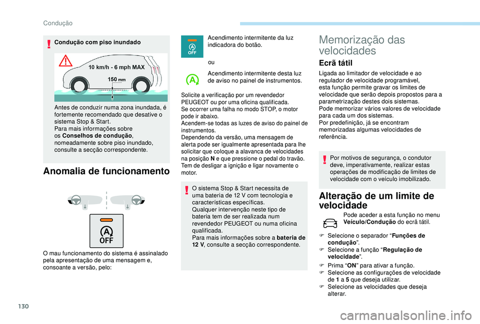 Peugeot 308 2018 Manual do proprietário (in Portuguese) 130
Condução com piso inundado
Anomalia de funcionamento
O mau funcionamento do sistema é assinalado
pela apresentação de uma mensagem e,
consoante a versão, pelo:Acendimento intermitente da l Peugeot 308 2018 Manual do proprietário (in Portuguese) 130
Condução com piso inundado
Anomalia de funcionamento
O mau funcionamento do sistema é assinalado
pela apresentação de uma mensagem e,
consoante a versão, pelo:Acendimento intermitente da l