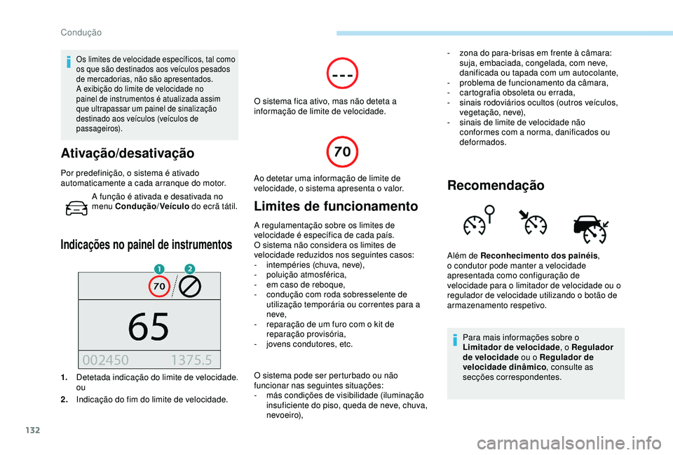 Peugeot 308 2018 Manual do proprietário (in Portuguese) 132
Os limites de velocidade específicos, tal como
os que são destinados aos veículos pesados
de mercadorias, não são apresentados.
A exibição do limite de velocidade no
painel de instrument Peugeot 308 2018 Manual do proprietário (in Portuguese) 132
Os limites de velocidade específicos, tal como
os que são destinados aos veículos pesados
de mercadorias, não são apresentados.
A exibição do limite de velocidade no
painel de instrument