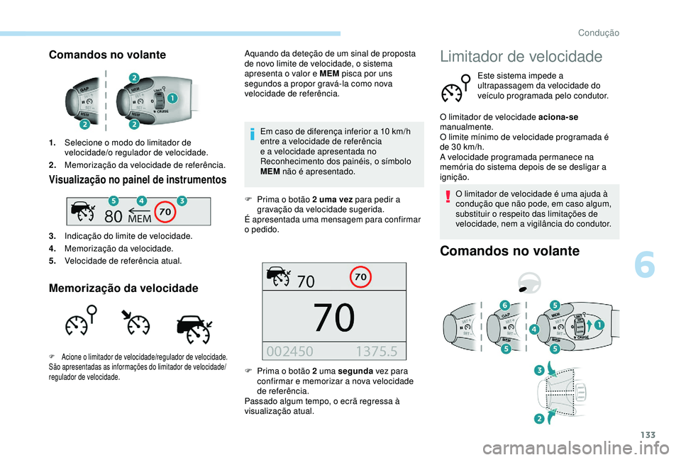 Peugeot 308 2018 Manual do proprietário (in Portuguese) 133
Comandos no volante
1.Selecione o modo do limitador de
velocidade/o regulador de velocidade.
2. Memorização da velocidade de referência.
Visualização no painel de instrumentos
3.Indicação Peugeot 308 2018 Manual do proprietário (in Portuguese) 133
Comandos no volante
1.Selecione o modo do limitador de
velocidade/o regulador de velocidade.
2. Memorização da velocidade de referência.
Visualização no painel de instrumentos
3.Indicação