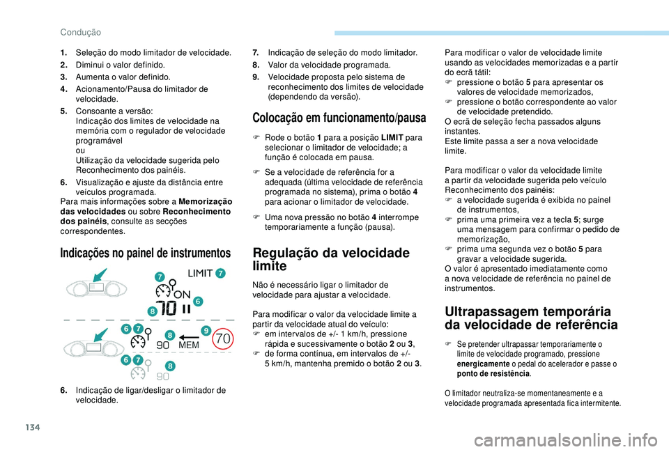 Peugeot 308 2018 Manual do proprietário (in Portuguese) 134
Para mais informações sobre a Memorização
das velocidades ou sobre Reconhecimento
dos painéis , consulte as secções
correspondentes.
Indicações no painel de instrumentos
Colocação em Peugeot 308 2018 Manual do proprietário (in Portuguese) 134
Para mais informações sobre a Memorização
das velocidades ou sobre Reconhecimento
dos painéis , consulte as secções
correspondentes.
Indicações no painel de instrumentos
Colocação em