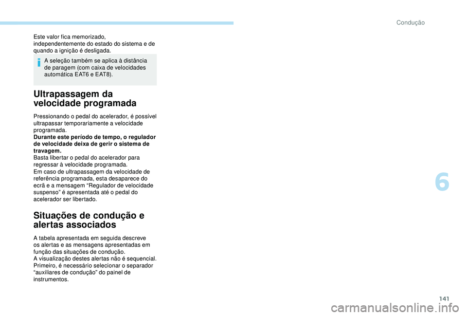 Peugeot 308 2018 Manual do proprietário (in Portuguese) 141
Este valor fica memorizado,
independentemente do estado do sistema e de
quando a ignição é desligada.A seleção também se aplica à distância
de paragem (com caixa de velocidades
automá Peugeot 308 2018 Manual do proprietário (in Portuguese) 141
Este valor fica memorizado,
independentemente do estado do sistema e de
quando a ignição é desligada.A seleção também se aplica à distância
de paragem (com caixa de velocidades
automá
