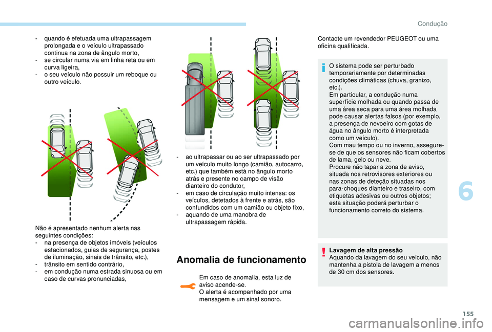 Peugeot 308 2018 Manual do proprietário (in Portuguese) 155
Não é apresentado nenhum alerta nas
seguintes condições:
-
n
a presença de objetos imóveis (veículos
estacionados, guias de segurança, postes
de iluminação, sinais de trânsito, etc Peugeot 308 2018 Manual do proprietário (in Portuguese) 155
Não é apresentado nenhum alerta nas
seguintes condições:
-
n
a presença de objetos imóveis (veículos
estacionados, guias de segurança, postes
de iluminação, sinais de trânsito, etc