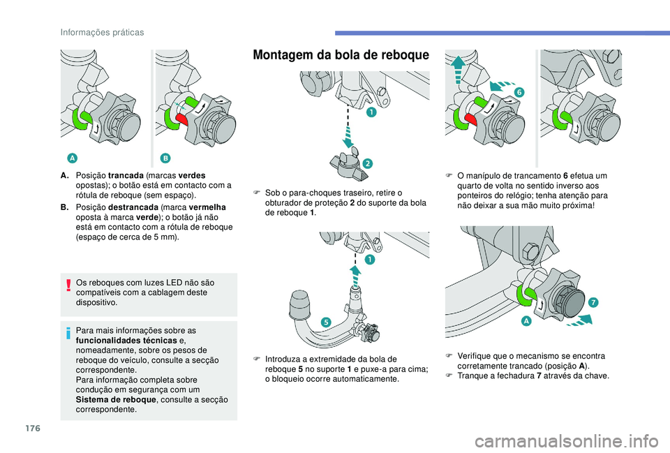 Peugeot 308 2018 Manual do proprietário (in Portuguese) 176
Os reboques com luzes LED não são
compatíveis com a cablagem deste
dispositivo.
Para mais informações sobre as
funcionalidades técnicas e,
nomeadamente, sobre os pesos de
reboque do ve Peugeot 308 2018 Manual do proprietário (in Portuguese) 176
Os reboques com luzes LED não são
compatíveis com a cablagem deste
dispositivo.
Para mais informações sobre as
funcionalidades técnicas e,
nomeadamente, sobre os pesos de
reboque do ve