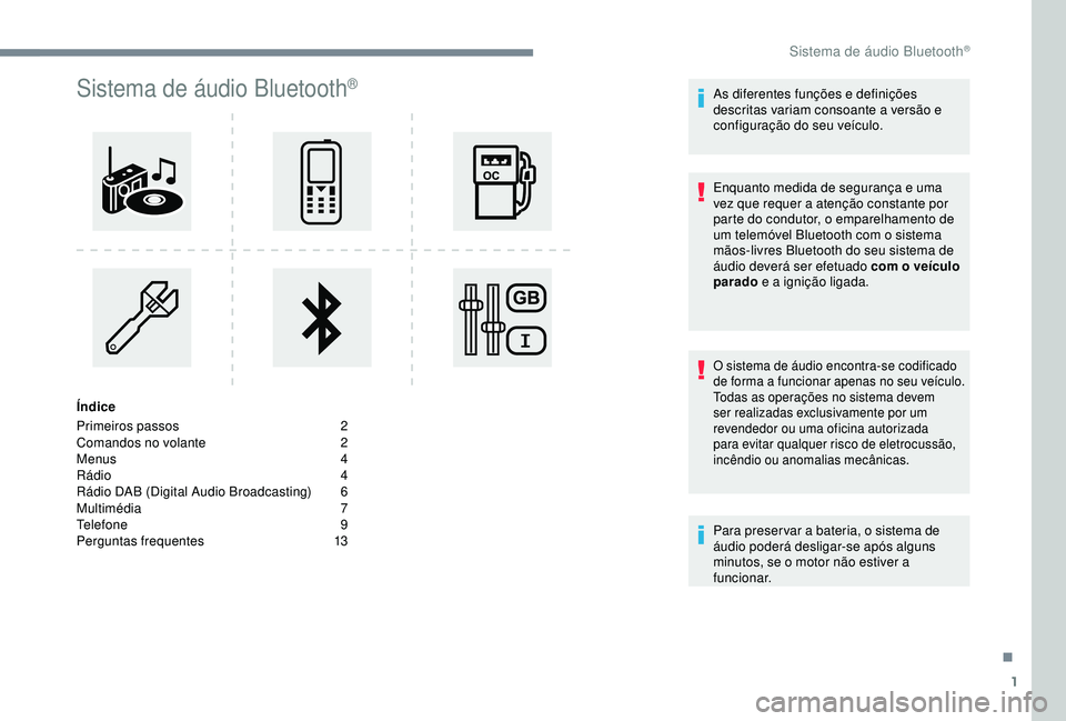Peugeot 308 2018 Manual do proprietário (in Portuguese) 1
Sistema de áudio Bluetooth®
Índice
Primeiros passos
2
C
omandos no volante
2
M
enus
4
R
ádio 4
Rádio DAB (Digital Audio Broadcasting)
6
M
ultimédia
7
T
elefone
9
Perguntas fr Peugeot 308 2018 Manual do proprietário (in Portuguese) 1
Sistema de áudio Bluetooth®
Índice
Primeiros passos
2
C
omandos no volante
2
M
enus
4
R
ádio 4
Rádio DAB (Digital Audio Broadcasting)
6
M
ultimédia
7
T
elefone
9
Perguntas fr