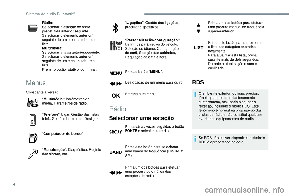 Peugeot 308 2018 Manual do proprietário (in Portuguese) 4
Rádio:
Selecionar a estação de rádio
predefinida anterior/seguinte.
Selecionar o elemento anterior/
seguinte de um menu ou de uma
lista.
Multimédia:
Selecionar a faixa anterior/seguinte.
Sele Peugeot 308 2018 Manual do proprietário (in Portuguese) 4
Rádio:
Selecionar a estação de rádio
predefinida anterior/seguinte.
Selecionar o elemento anterior/
seguinte de um menu ou de uma
lista.
Multimédia:
Selecionar a faixa anterior/seguinte.
Sele