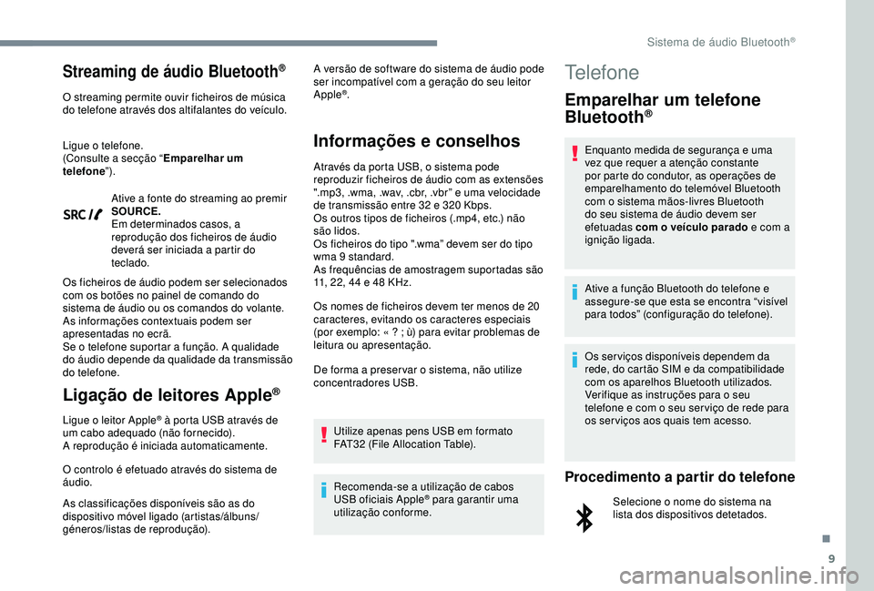 Peugeot 308 2018 Manual do proprietário (in Portuguese) 9
Streaming de áudio Bluetooth®
O streaming permite ouvir ficheiros de música
do telefone através dos altifalantes do veículo.
Ligue o telefone.
(Consulte a secção “Emparelhar um
telefone Peugeot 308 2018 Manual do proprietário (in Portuguese) 9
Streaming de áudio Bluetooth®
O streaming permite ouvir ficheiros de música
do telefone através dos altifalantes do veículo.
Ligue o telefone.
(Consulte a secção “Emparelhar um
telefone
