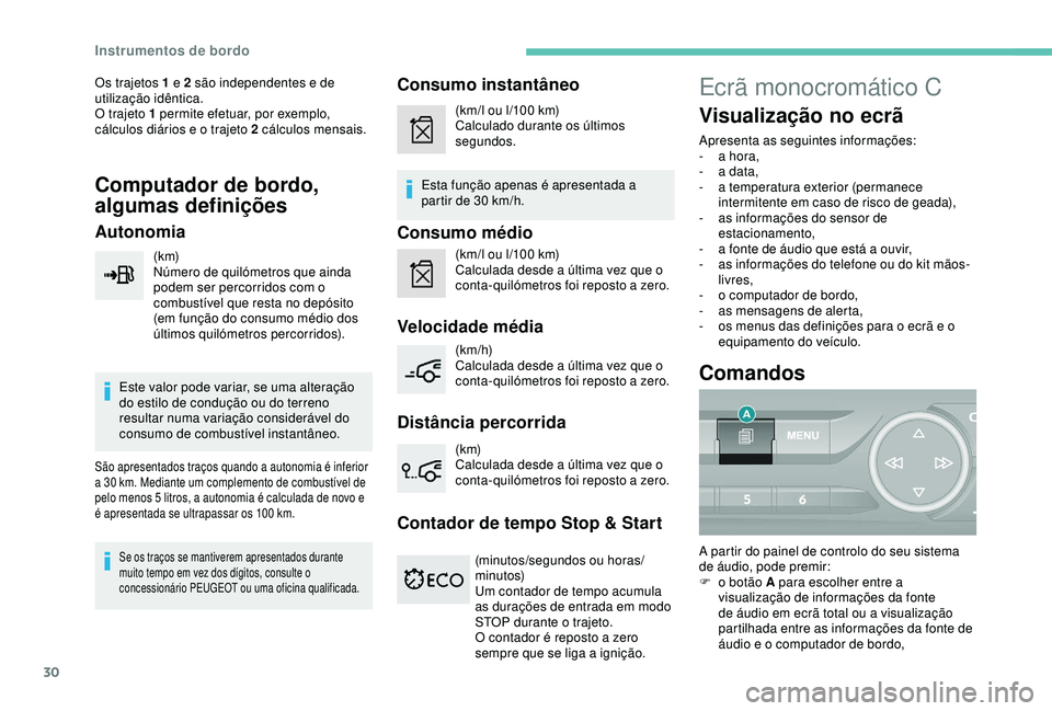 Peugeot 308 2018 Manual do proprietário (in Portuguese) 30
Os trajetos 1 e 2 são independentes e de
utilização idêntica.
O trajeto 1 permite efetuar, por exemplo,
cálculos diários e o trajeto 2 cálculos mensais.
Computador de bordo,
algumas defin Peugeot 308 2018 Manual do proprietário (in Portuguese) 30
Os trajetos 1 e 2 são independentes e de
utilização idêntica.
O trajeto 1 permite efetuar, por exemplo,
cálculos diários e o trajeto 2 cálculos mensais.
Computador de bordo,
algumas defin