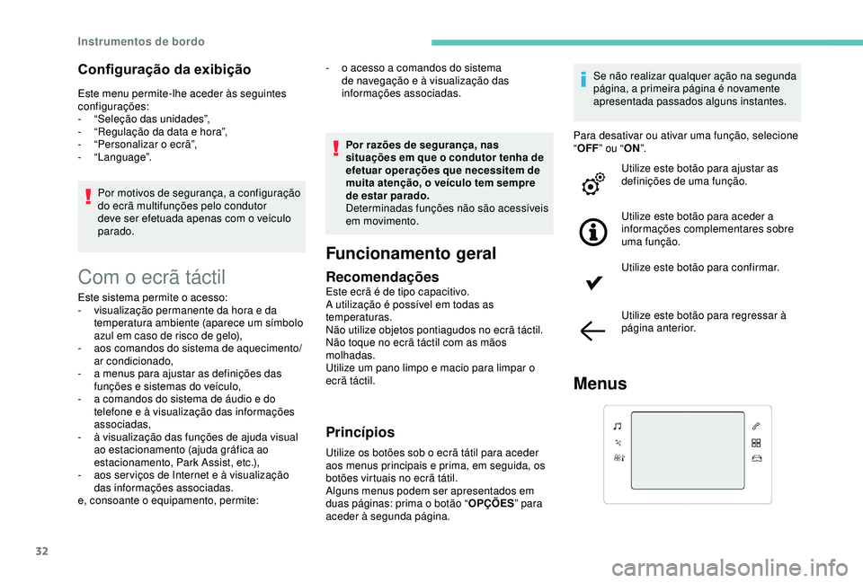 Peugeot 308 2018 Manual do proprietário (in Portuguese) 32
Configuração da exibição
Este menu permite-lhe aceder às seguintes
configurações:
-
“
Seleção das unidades”,
-
“
Regulação da data e hora”,
-
“
Personalizar o ecrã”, Peugeot 308 2018 Manual do proprietário (in Portuguese) 32
Configuração da exibição
Este menu permite-lhe aceder às seguintes
configurações:
-
“
Seleção das unidades”,
-
“
Regulação da data e hora”,
-
“
Personalizar o ecrã”,